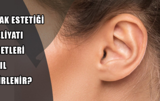 Kulak Estetiği Ameliyatı Ücretleri Nasıl Belirlenir?