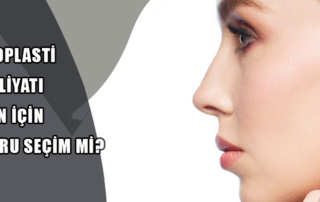 Rinoplasti Ameliyatı Sizin İçin Doğru Seçim Mi?