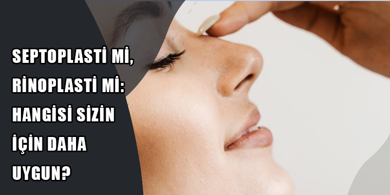 Septoplasti mi, Rinoplasti mi?