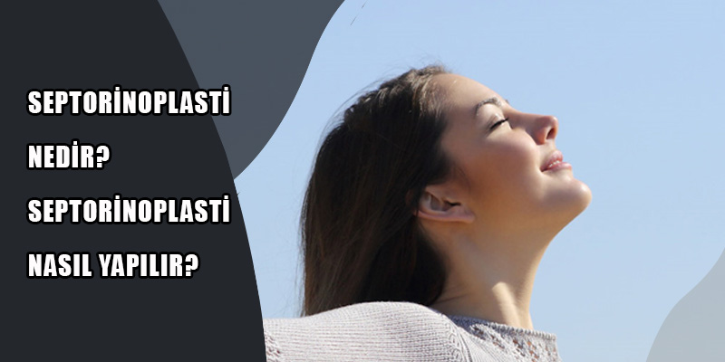Septorinoplasti Nedir?